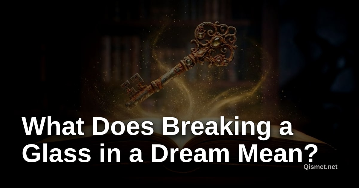 What Does Breaking a Glass in a Dream Mean?