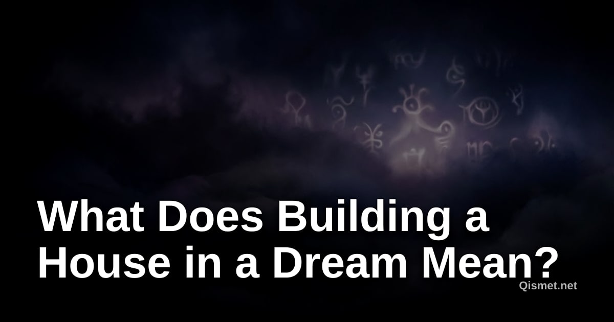 What Does Building a House in a Dream Mean?