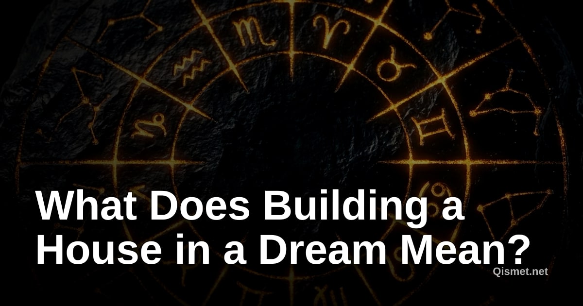 What Does Building a House in a Dream Mean?