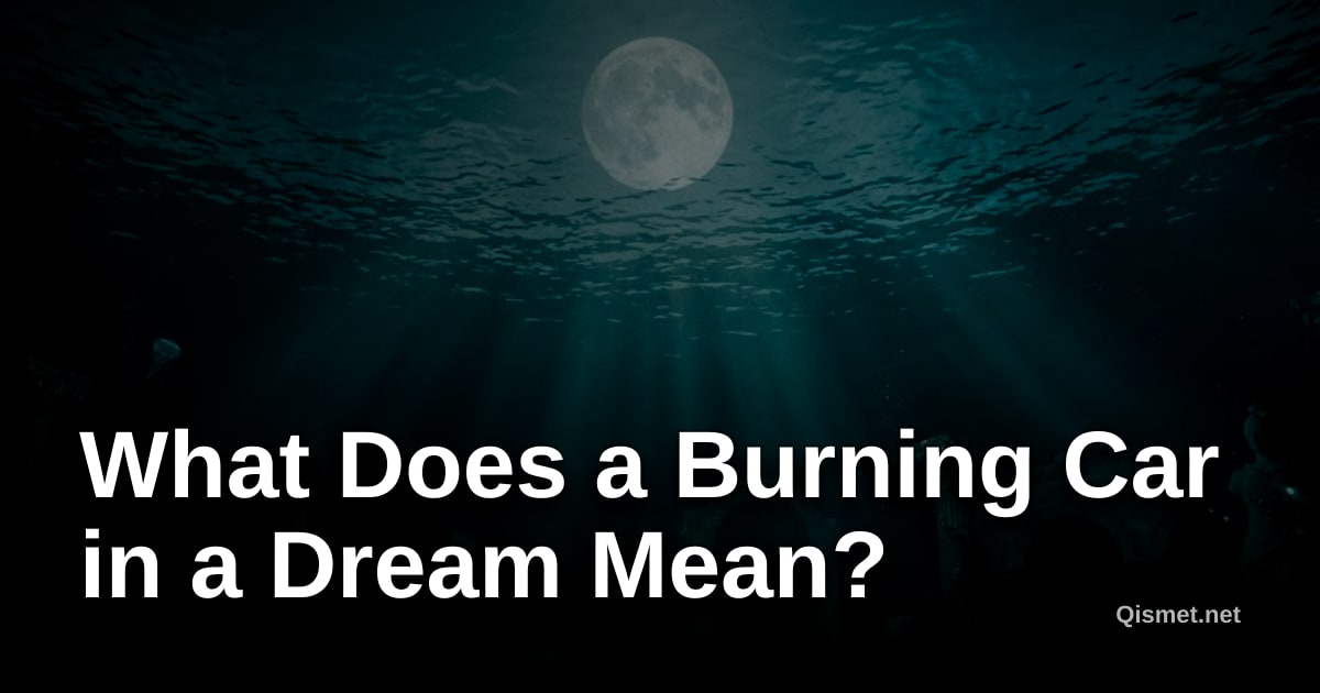 What Does a Burning Car in a Dream Mean?