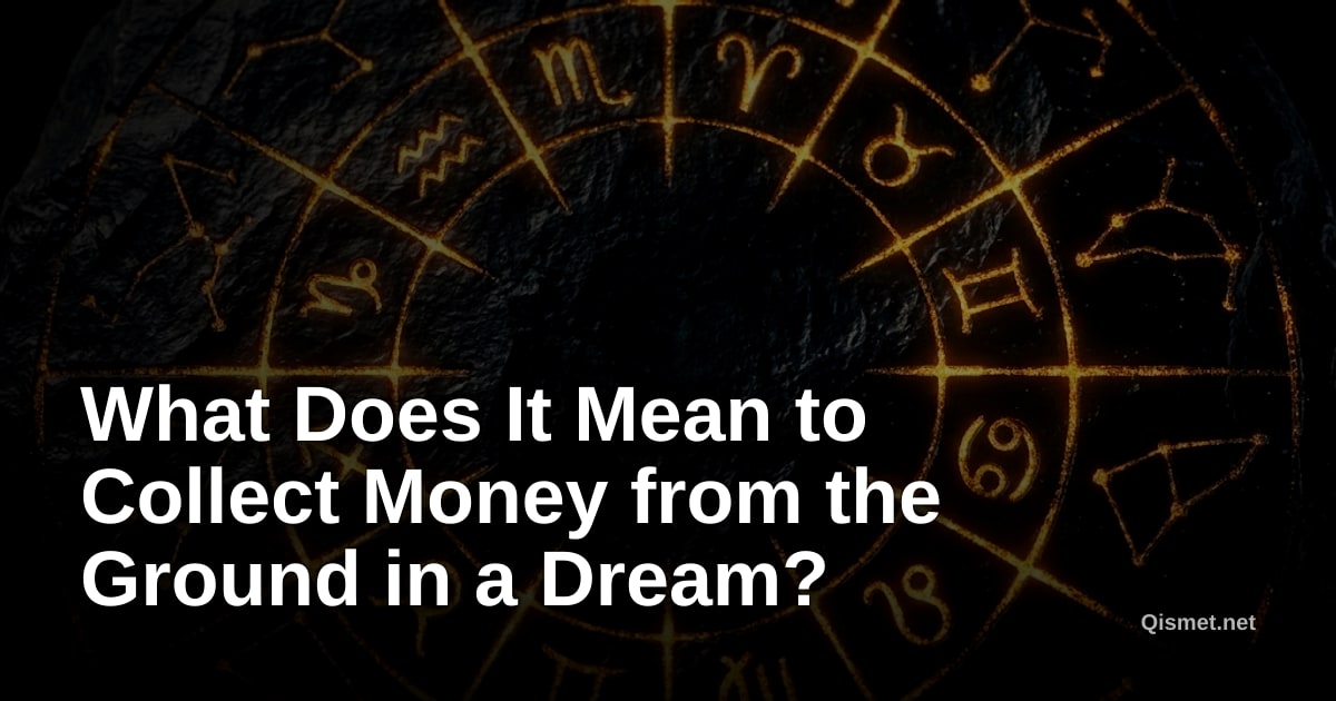 What Does It Mean to Collect Money from the Ground in a Dream?