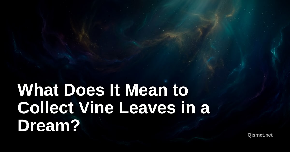 What Does It Mean to Collect Vine Leaves in a Dream?
