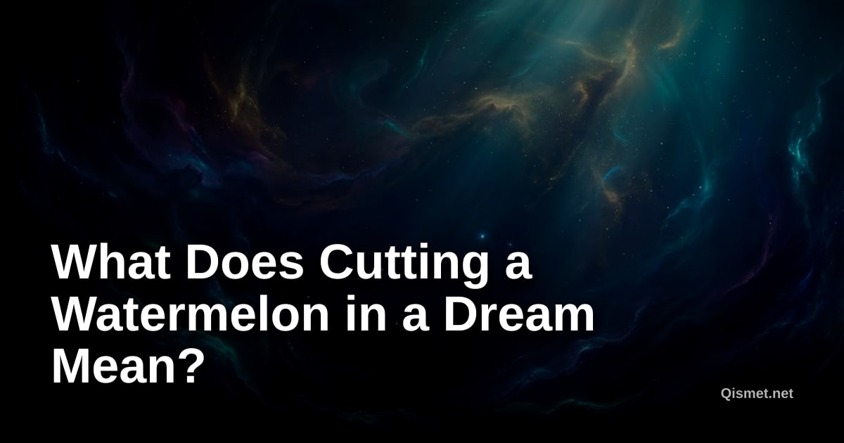 What Does Cutting a Watermelon in a Dream Mean?