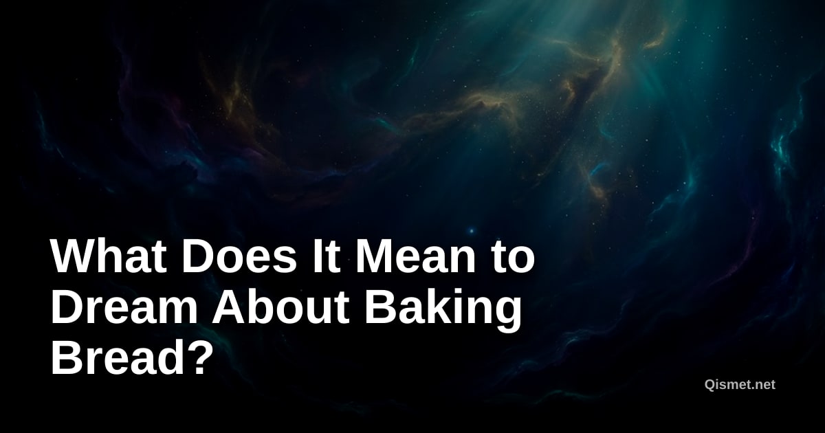 What Does It Mean to Dream About Baking Bread?