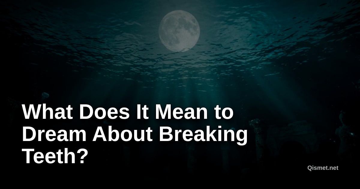 What Does It Mean to Dream About Breaking Teeth?