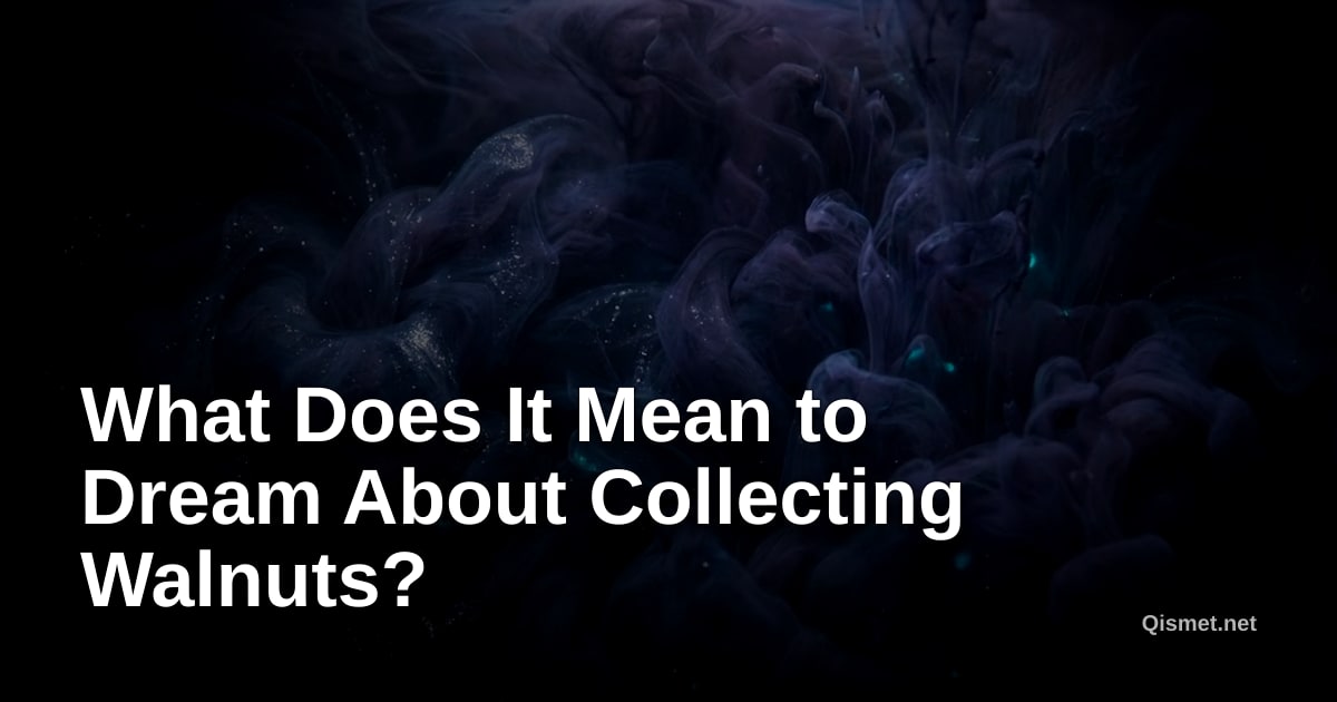 What Does It Mean to Dream About Collecting Walnuts?