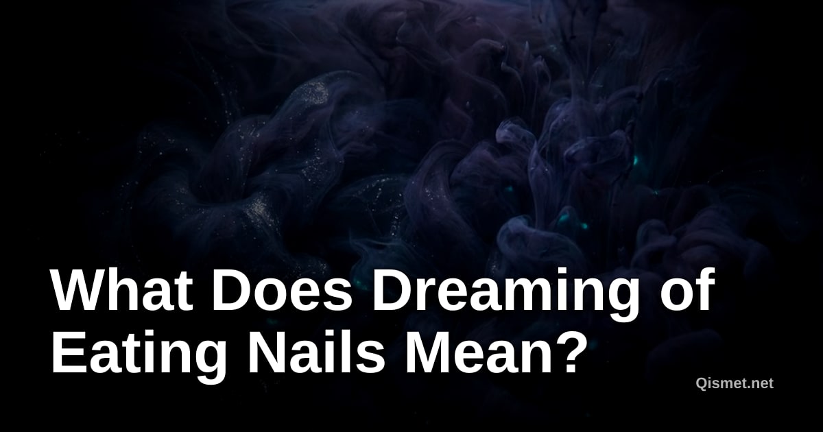 What Does Dreaming of Eating Nails Mean?