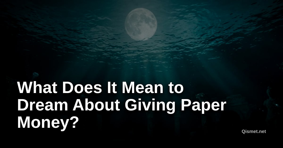 What Does It Mean to Dream About Giving Paper Money?