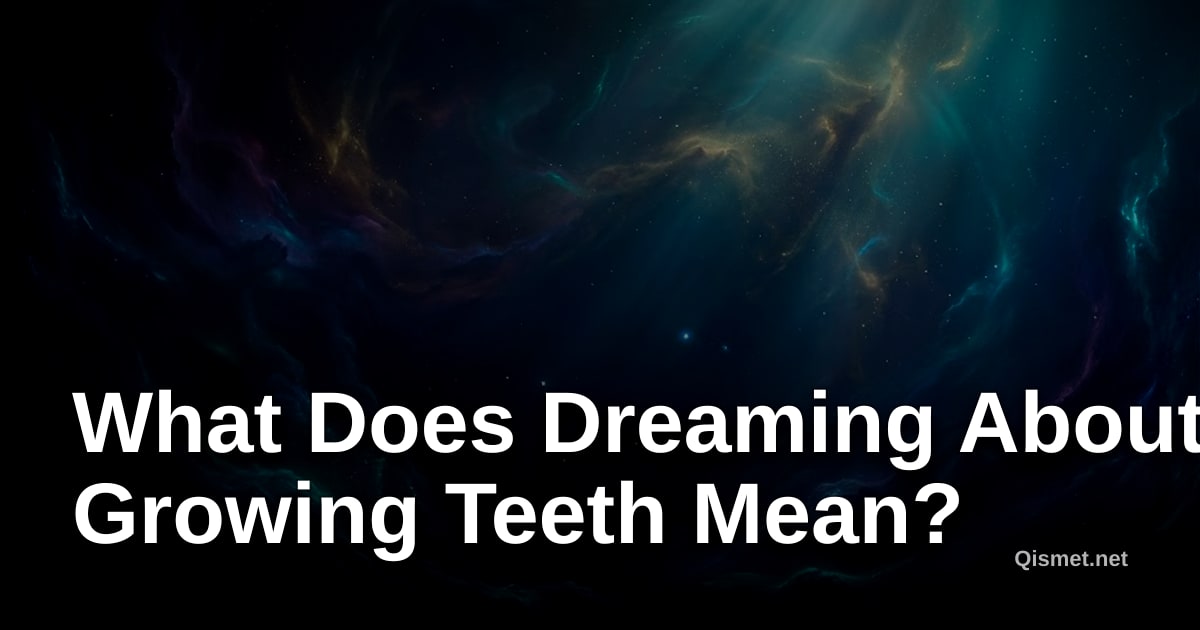 What Does Dreaming About Growing Teeth Mean?