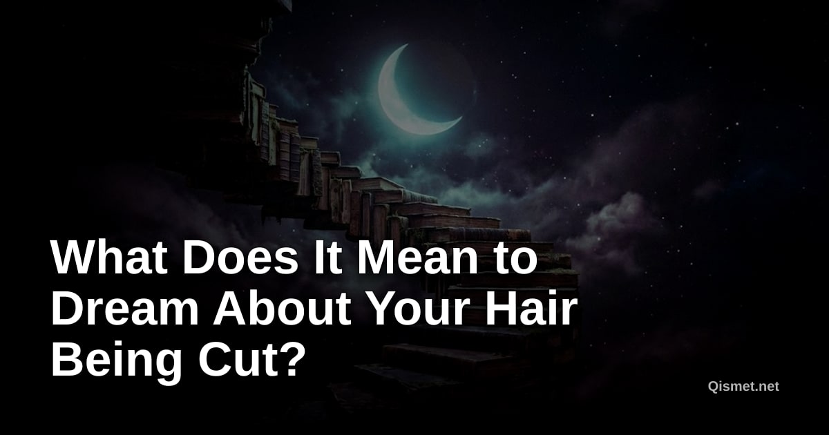 What Does It Mean to Dream About Your Hair Being Cut?
