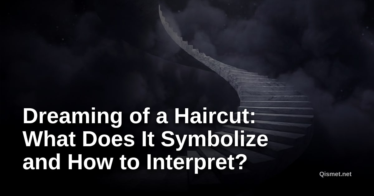 Dreaming of a Haircut: What Does It Symbolize and How to Interpret?