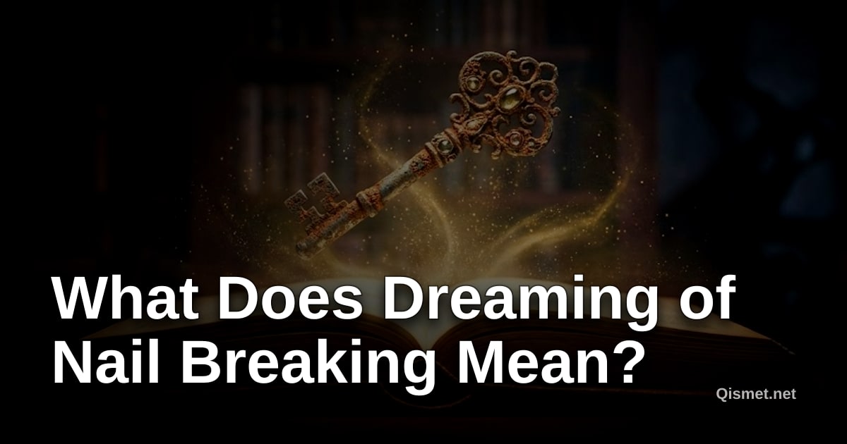 What Does Dreaming of Nail Breaking Mean?