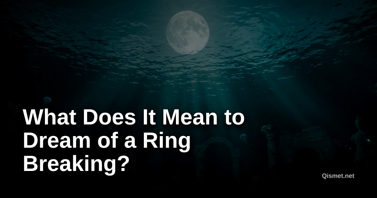 What Does It Mean to Dream of a Ring Breaking?