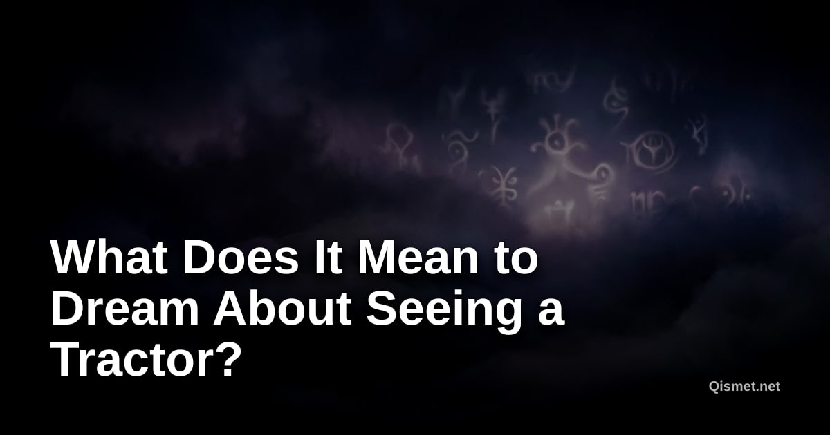 What Does It Mean to Dream About Seeing a Tractor?