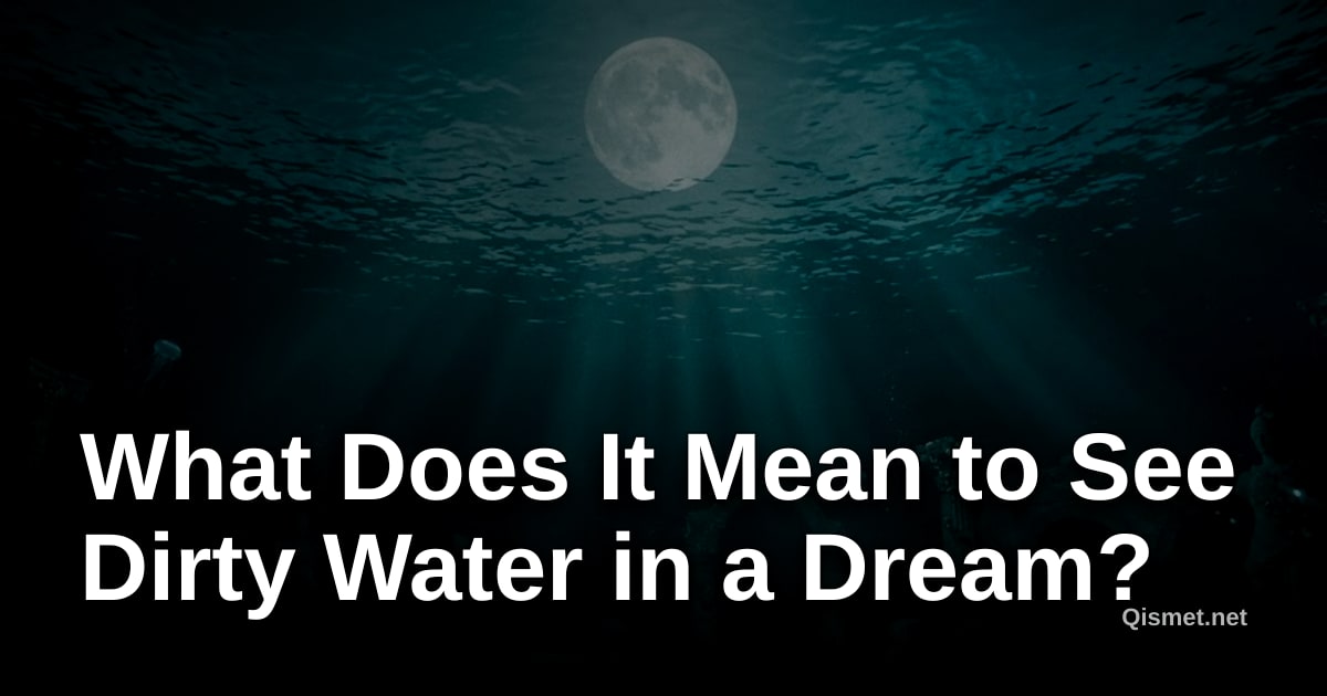 What Does It Mean to See Dirty Water in a Dream?