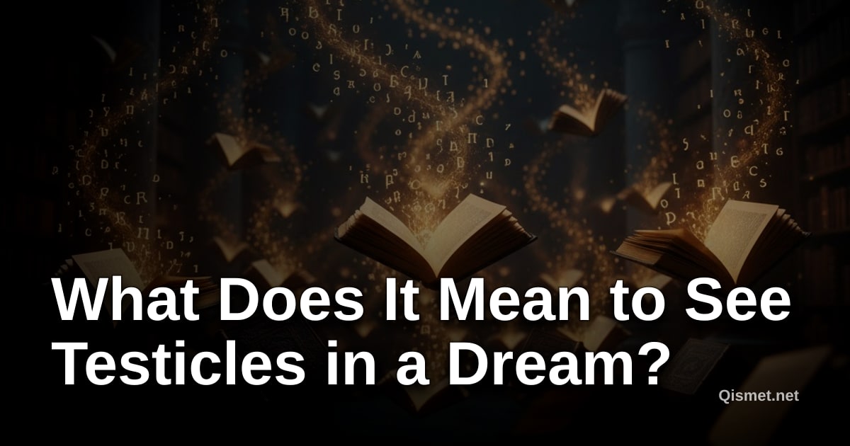 What Does It Mean to See Testicles in a Dream?