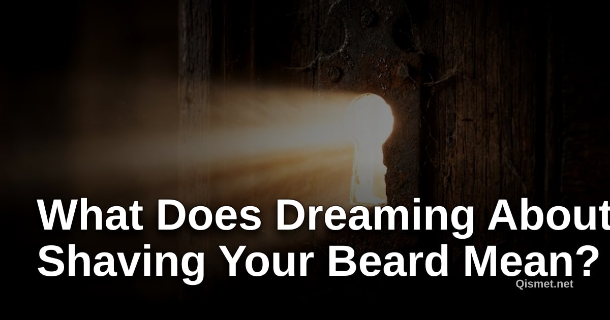 What Does Dreaming About Shaving Your Beard Mean?