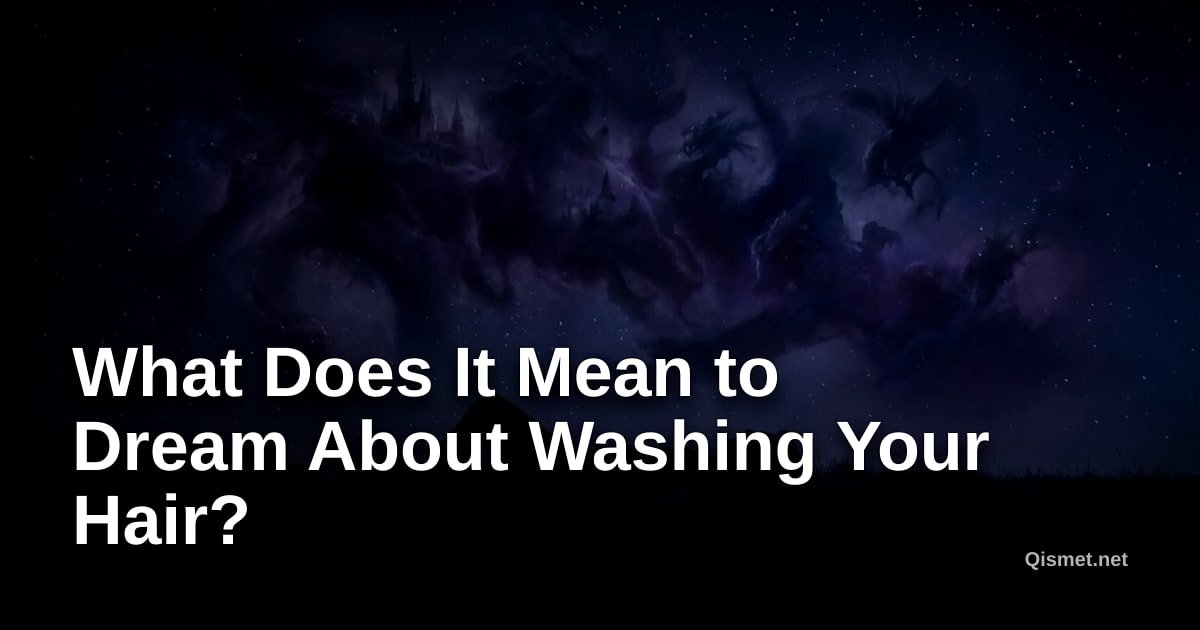 What Does It Mean to Dream About Washing Your Hair?