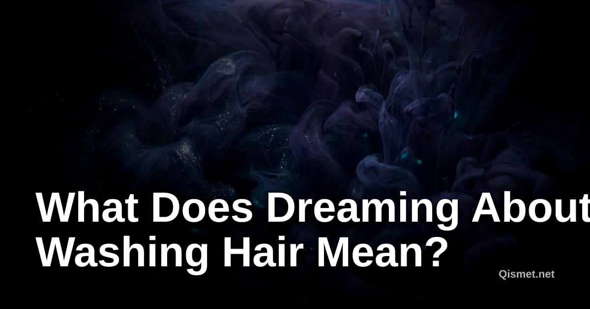 What Does Dreaming About Washing Hair Mean?