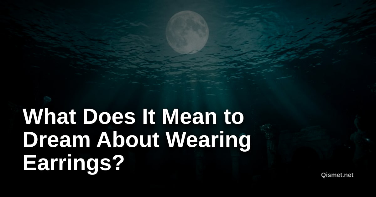 What Does It Mean to Dream About Wearing Earrings?