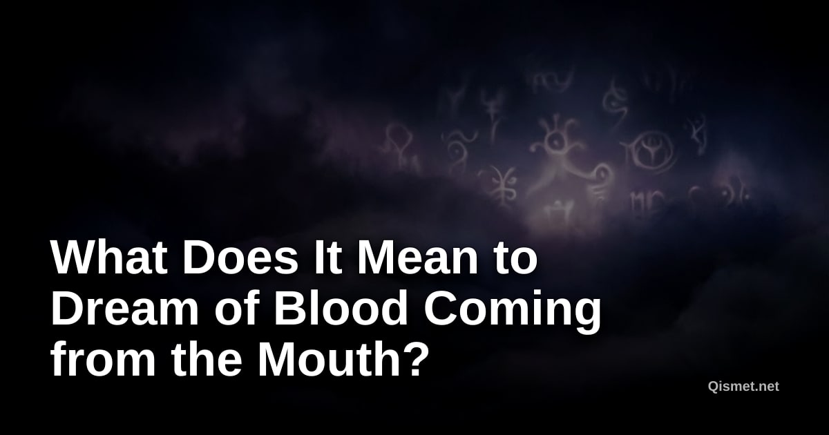 What Does It Mean to Dream of Blood Coming from the Mouth?
