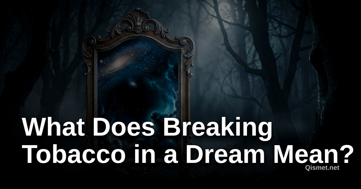 What Does Breaking Tobacco in a Dream Mean?