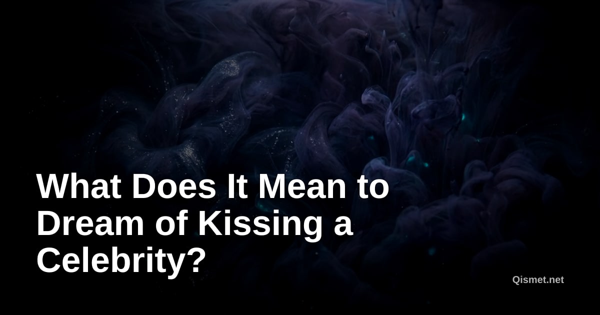 What Does It Mean to Dream of Kissing a Celebrity?
