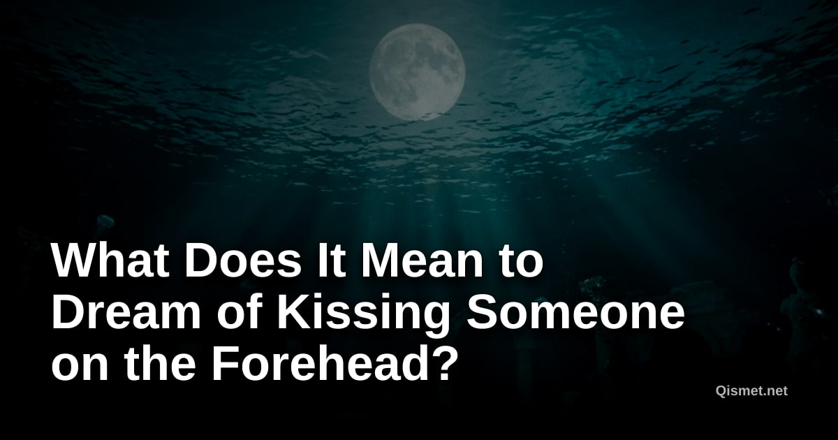 What Does It Mean to Dream of Kissing Someone on the Forehead?
