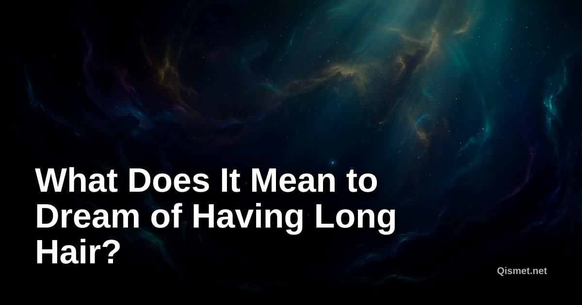 What Does It Mean to Dream of Having Long Hair?