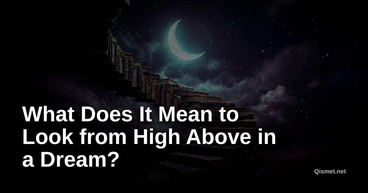 What Does It Mean to Look from High Above in a Dream?