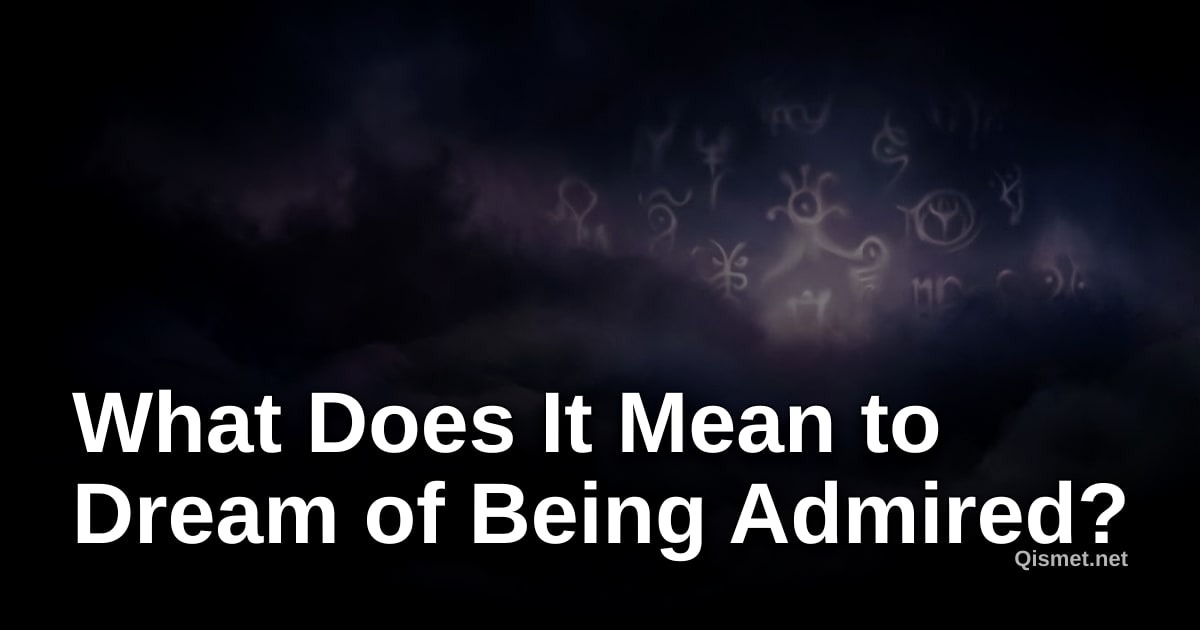What Does It Mean to Dream of Being Admired?