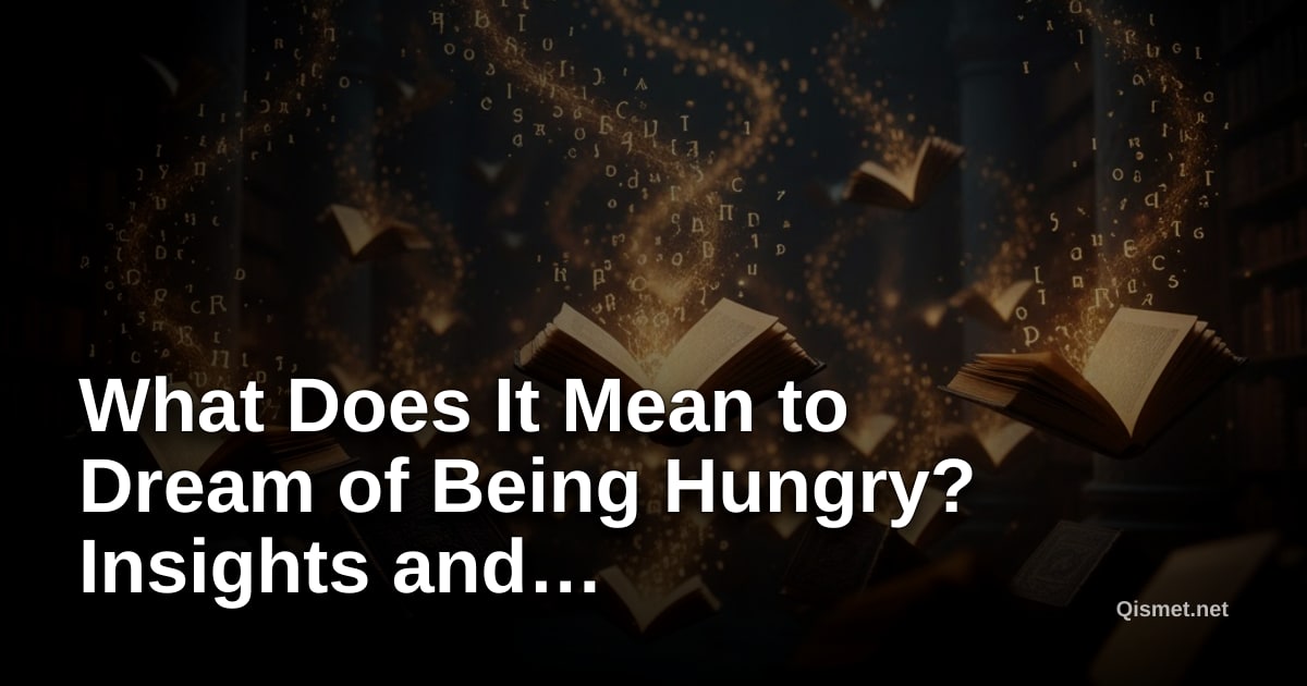 What Does It Mean to Dream of Being Hungry? Insights and Interpretations
