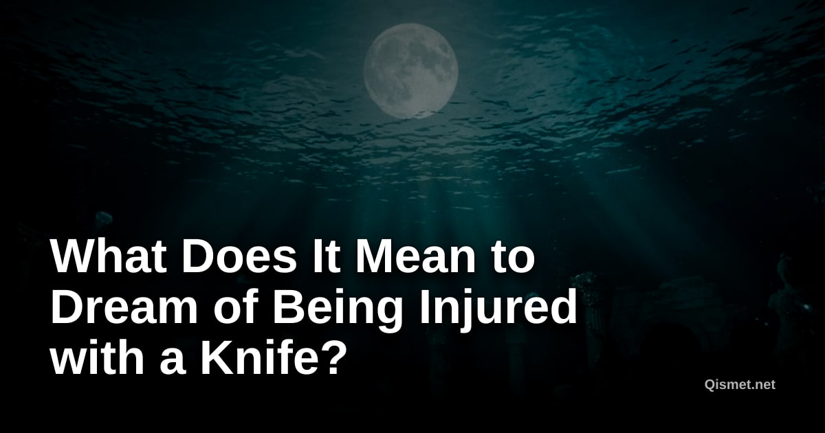 What Does It Mean to Dream of Being Injured with a Knife?