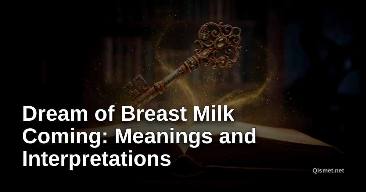 Dream of Breast Milk Coming: Meanings and Interpretations