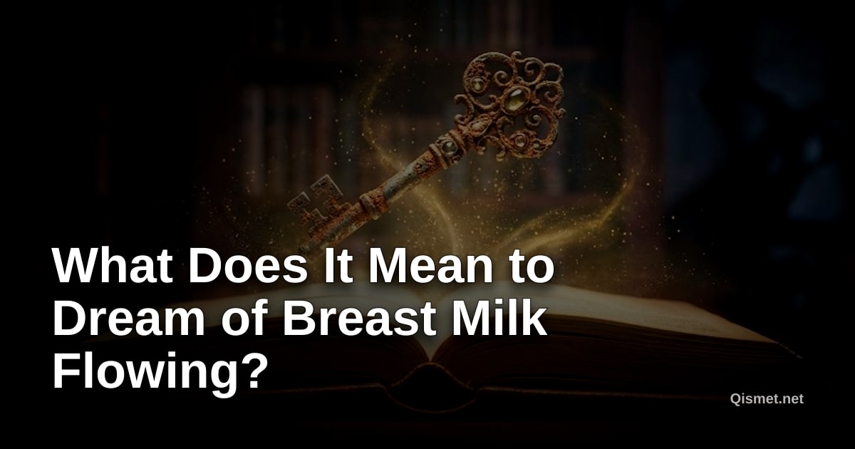 What Does It Mean to Dream of Breast Milk Flowing?