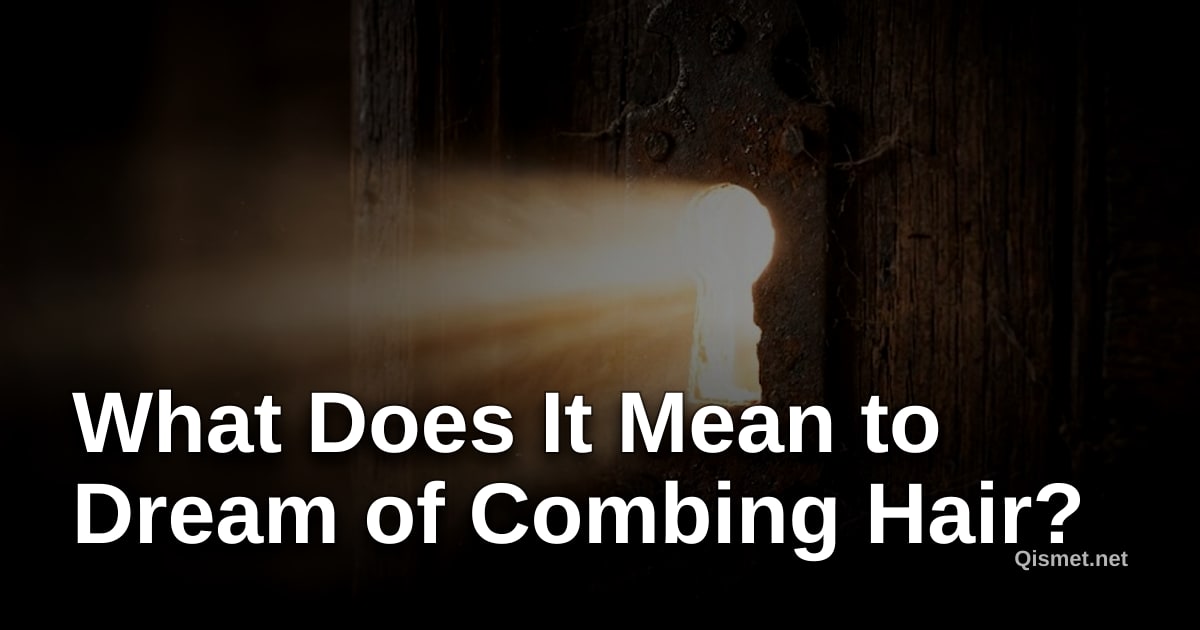What Does It Mean to Dream of Combing Hair?