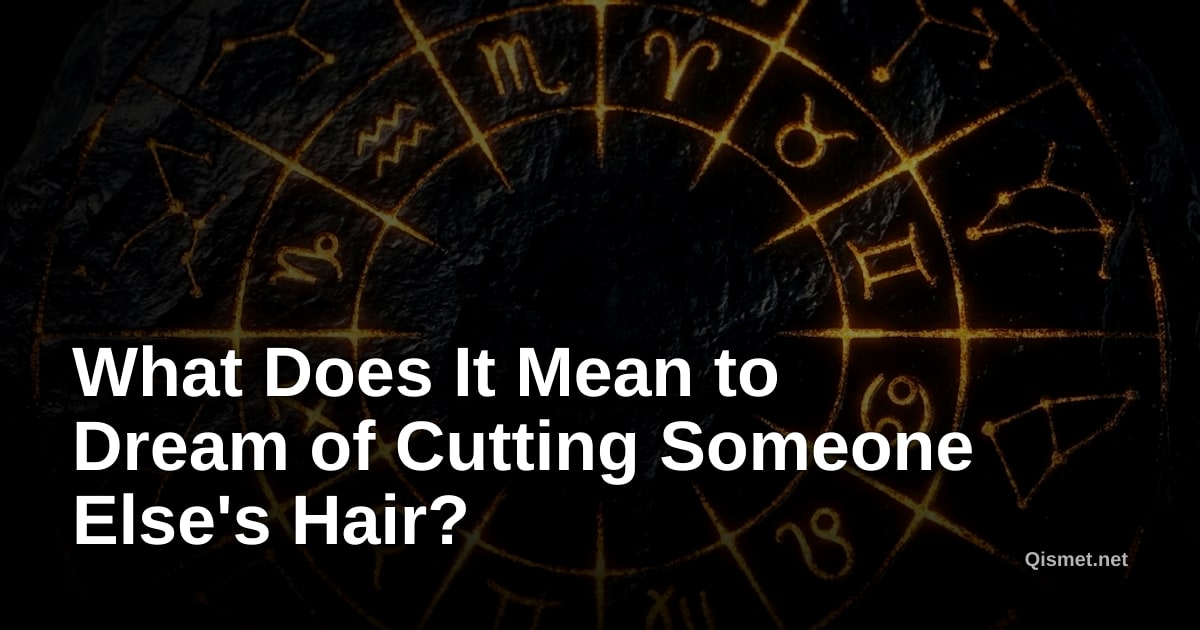 What Does It Mean to Dream of Cutting Someone Else's Hair?