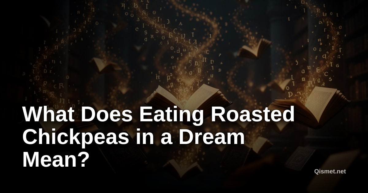 What Does Eating Roasted Chickpeas in a Dream Mean?