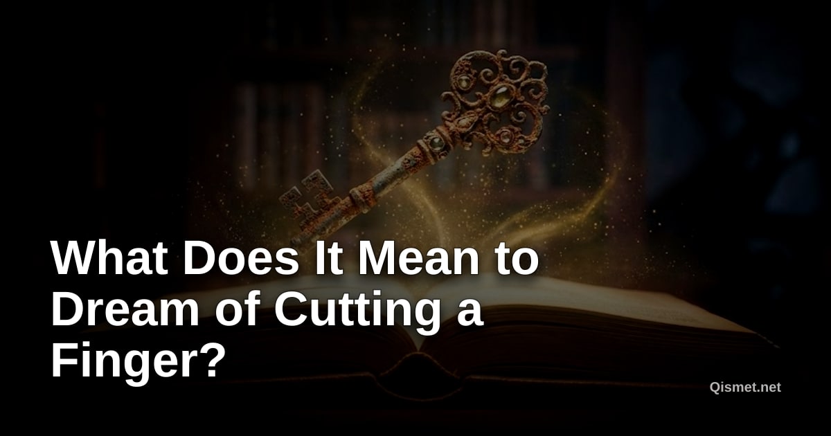 What Does It Mean to Dream of Cutting a Finger?