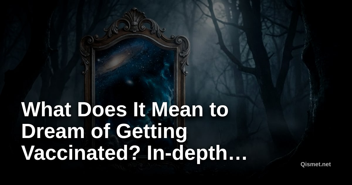 What Does It Mean to Dream of Getting Vaccinated? In-depth Analysis