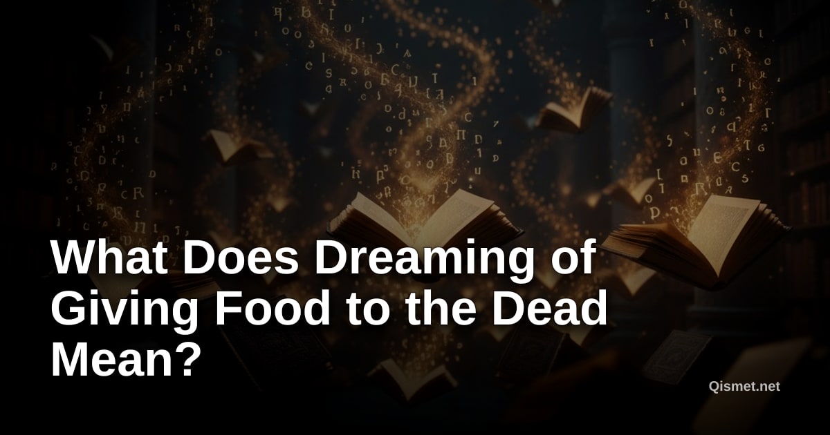What Does Dreaming of Giving Food to the Dead Mean?