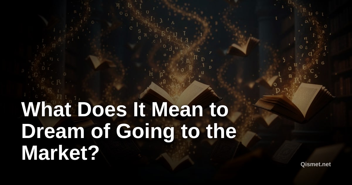What Does It Mean to Dream of Going to the Market?