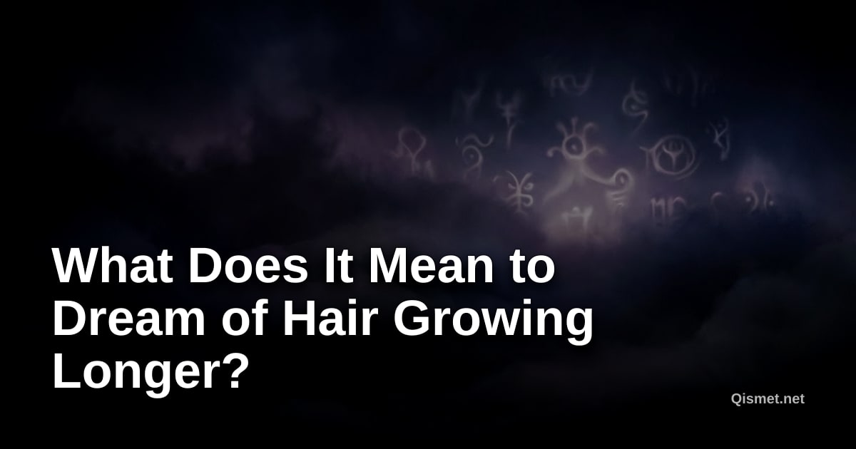 What Does It Mean to Dream of Hair Growing Longer?