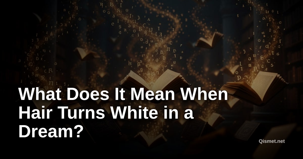 What Does It Mean When Hair Turns White in a Dream?