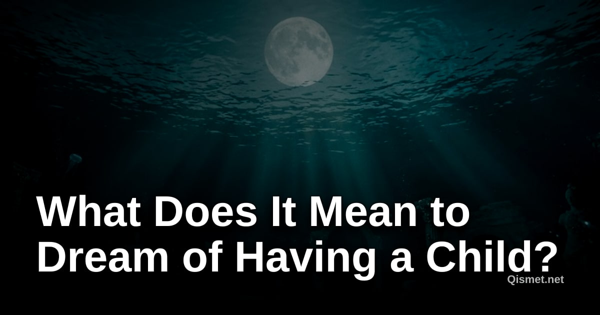 What Does It Mean to Dream of Having a Child?