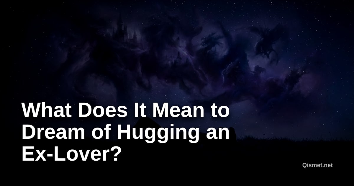 What Does It Mean to Dream of Hugging an Ex-Lover?