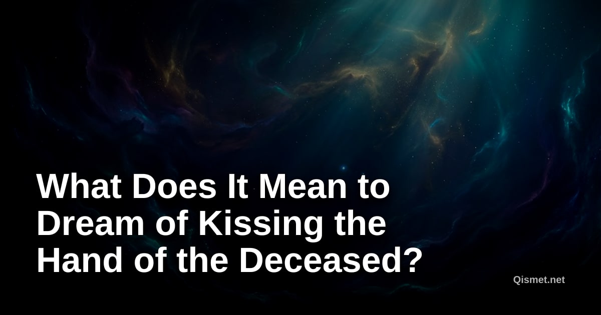 What Does It Mean to Dream of Kissing the Hand of the Deceased?