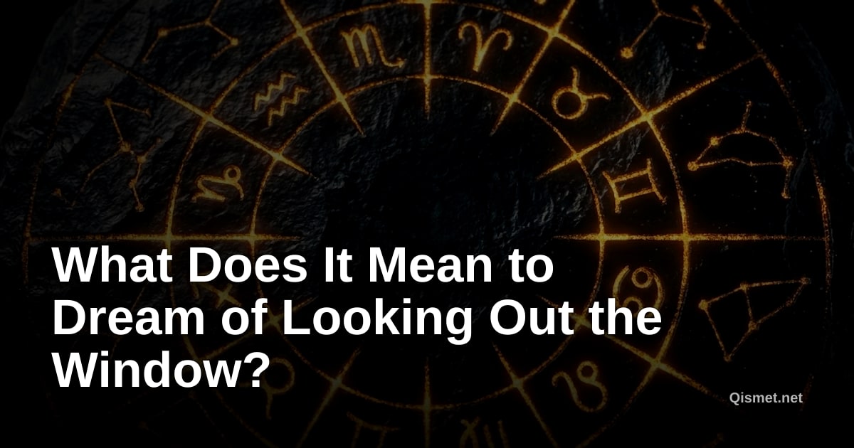 What Does It Mean to Dream of Looking Out the Window?