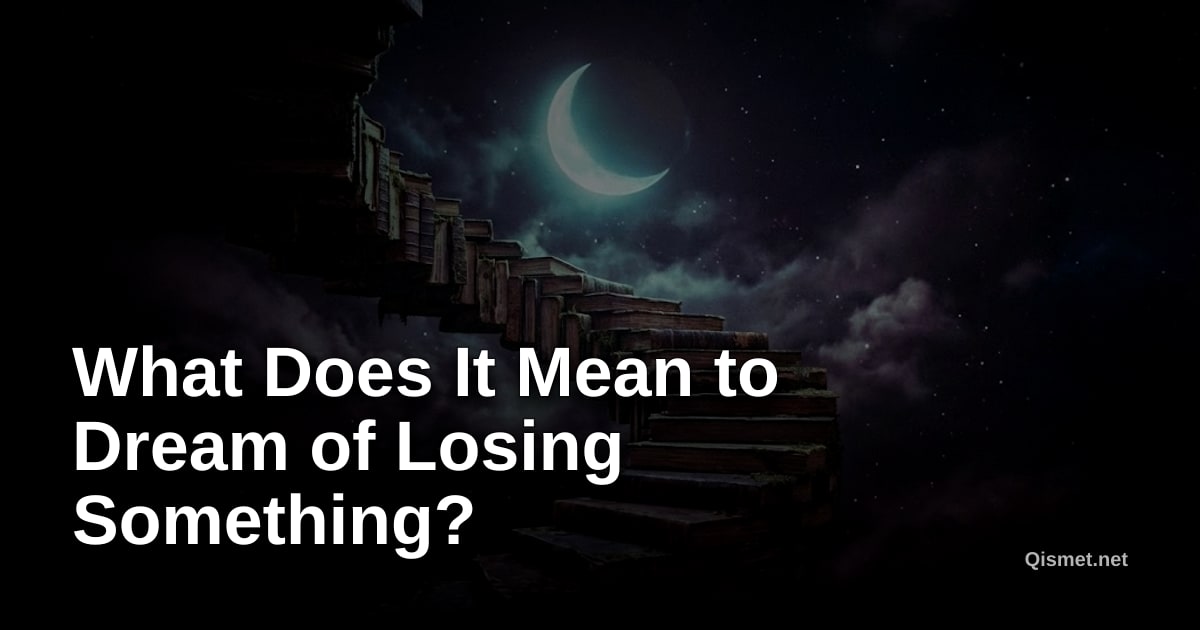 What Does It Mean to Dream of Losing Something?