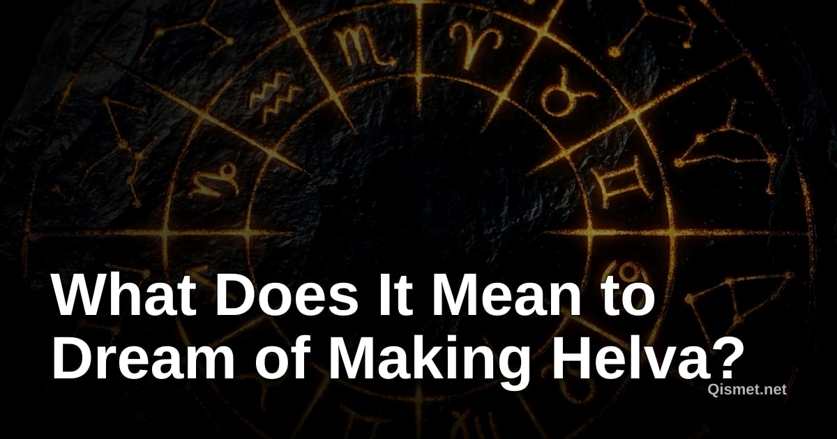 What Does It Mean to Dream of Making Helva?